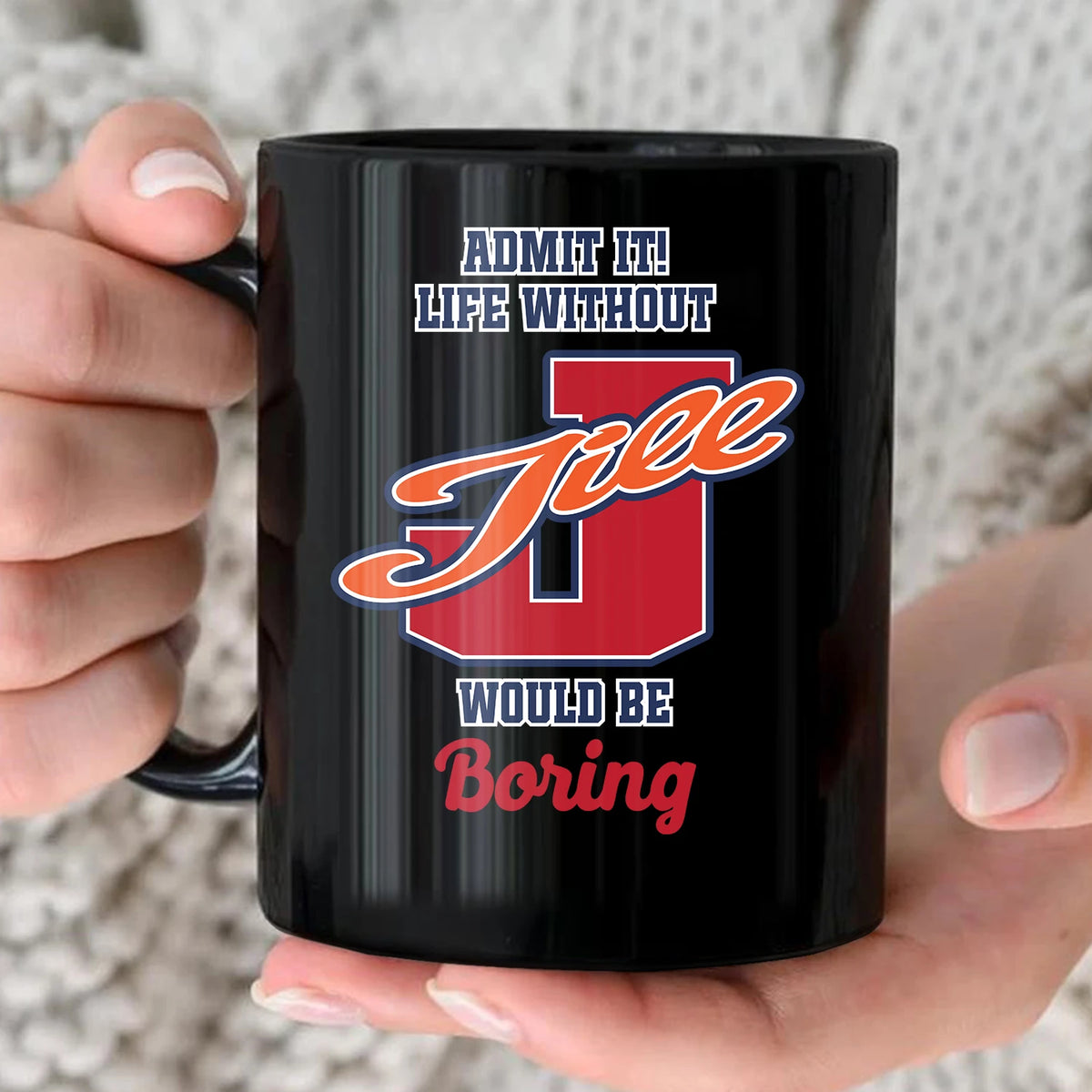 Admit It Life Without Your Name Would Be Boring Sporty Mug JILL 13K1 MG17