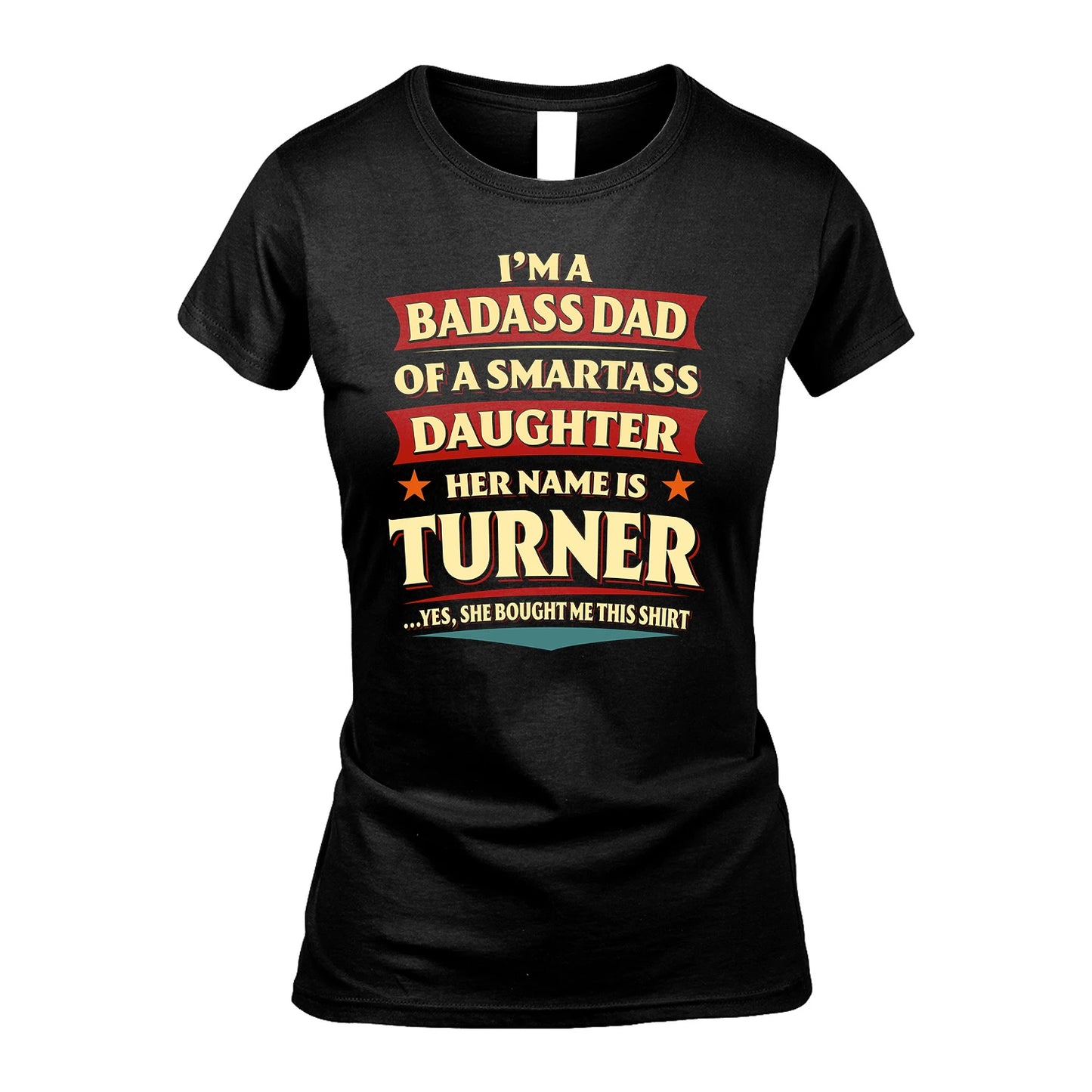 TURNER 13K1-535 I'm A Badass Dad Of A Smartass Daughter Her Name Is ...