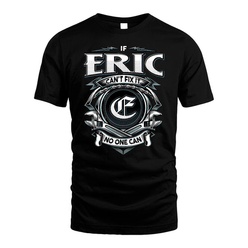 ERIC 13K1-510 Personalized  "Can’t Fix It No One Can"