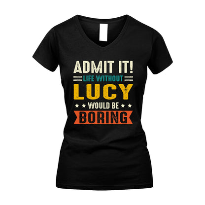 LUCY 13K2-124–Personalized Funny Quote Apparel “Life Without NAME Would Be Boring”
