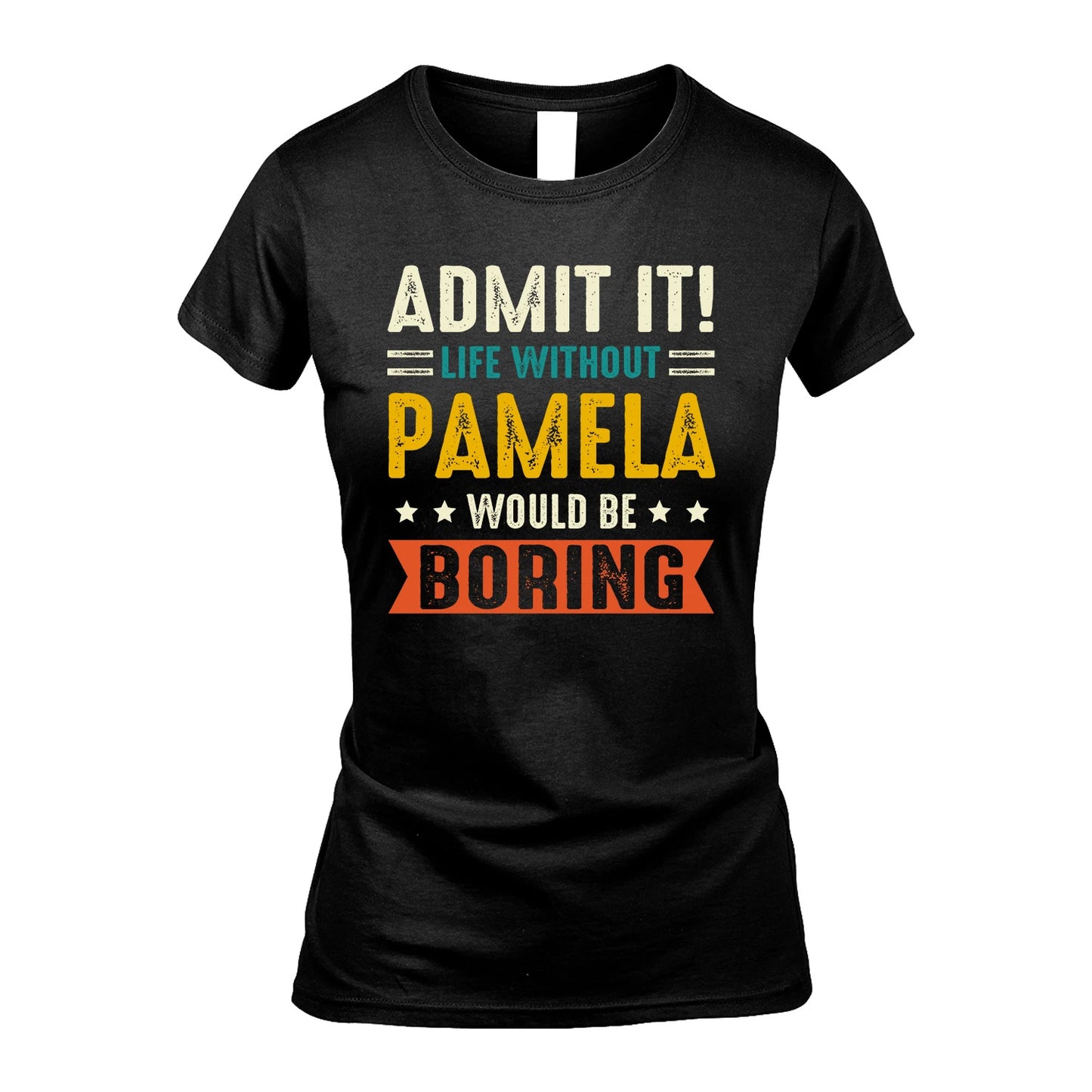 PAMELA 13K1-124–Personalized Funny Quote Apparel “Life Without NAME Would Be Boring”