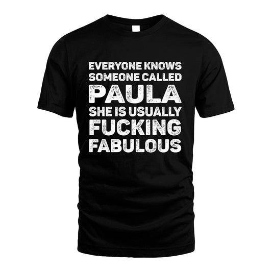 PAULA 13K1-500–Personalized Funny Quote Apparel “Everyone Knows Someone called...”