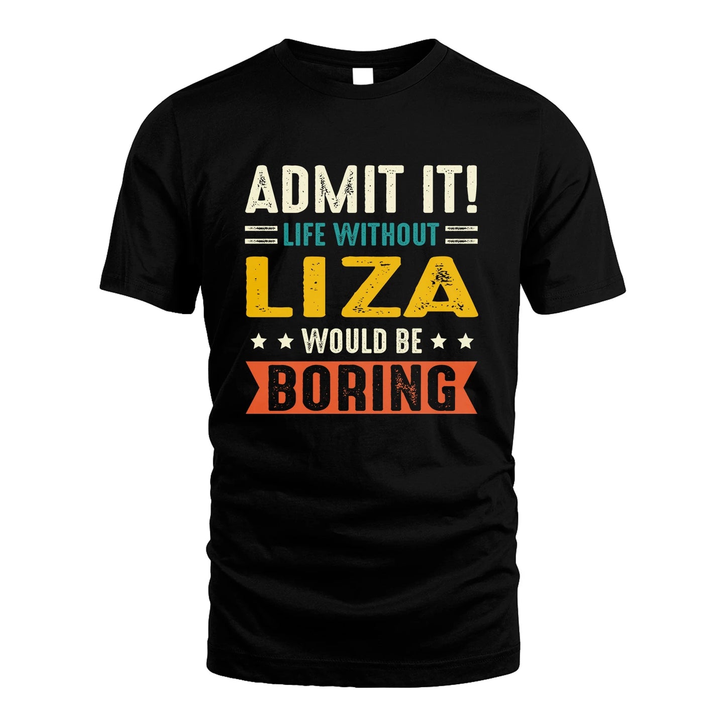 LIZA 13K3-124–Personalized Funny Quote Apparel “Life Without NAME Would Be Boring”