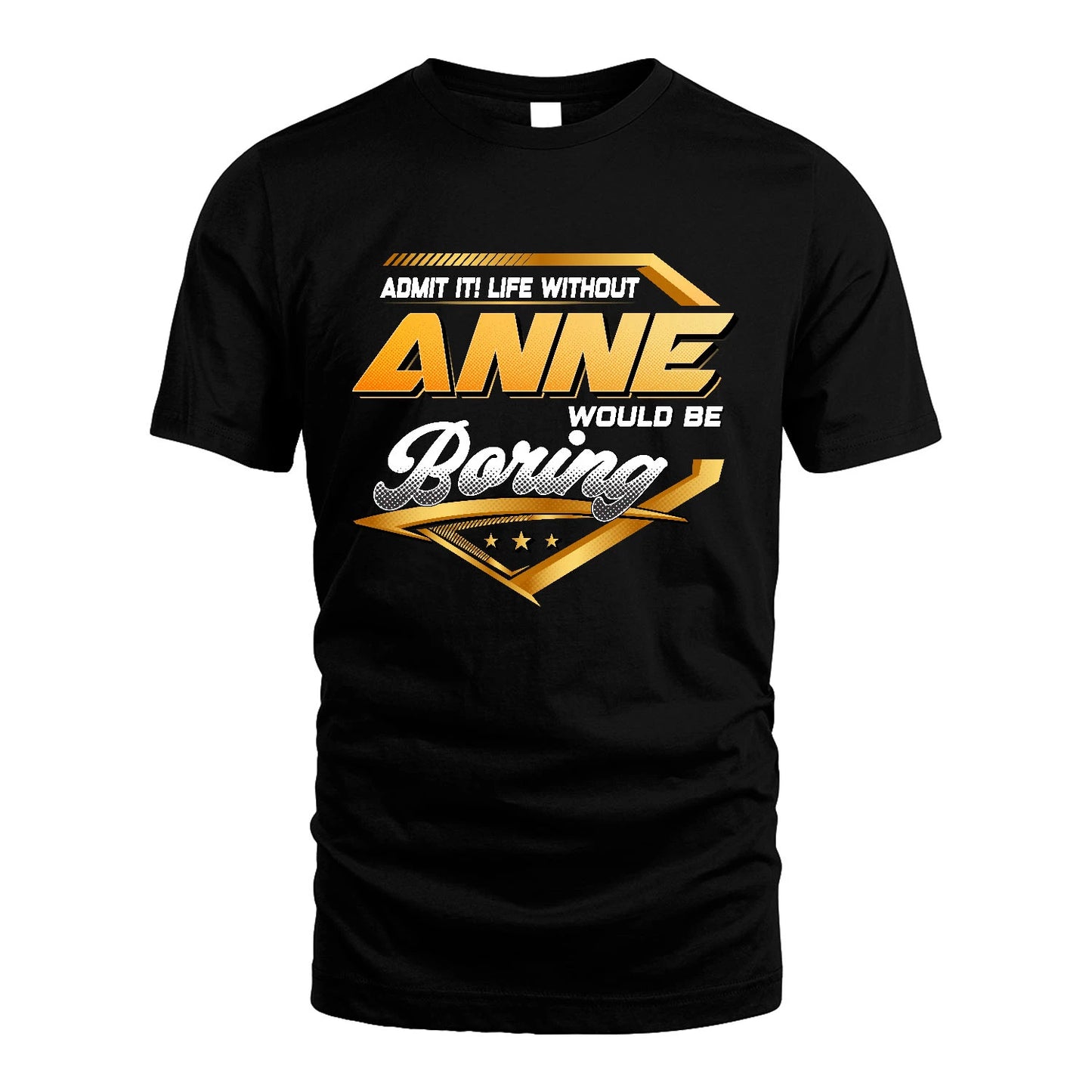ANNE 13K1-513 Personalized "Admit It! Life Without ... Would Be Boring"