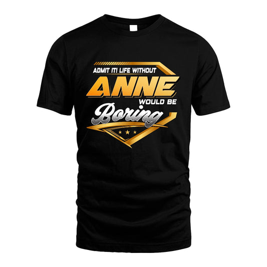 ANNE 13K1-513 Personalized "Admit It! Life Without ... Would Be Boring"