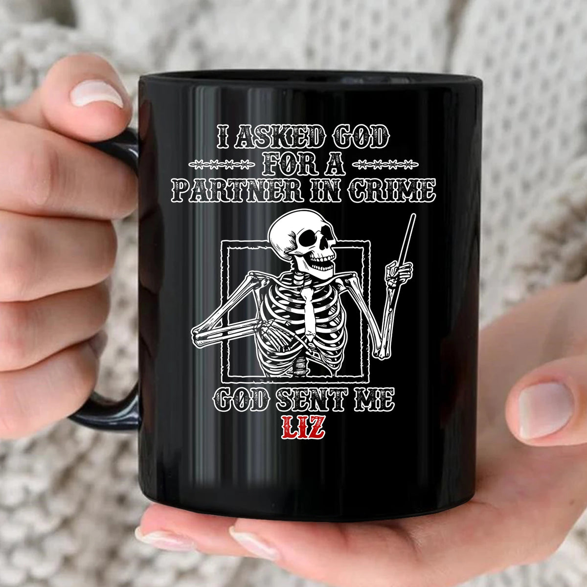 I Asked God For A Partner In Crime Skeleton Funny Mug LIZ 13K1 MG30