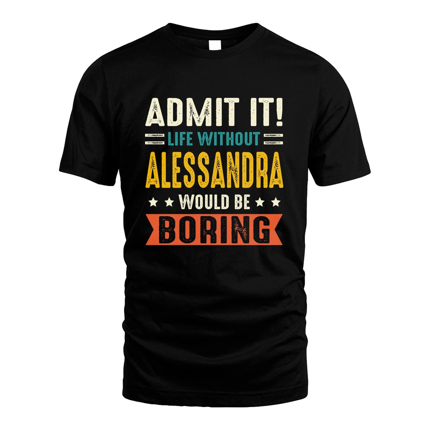 ALESSANDRA 13K3-124–Personalized Funny Quote Apparel “Life Without NAME Would Be Boring”