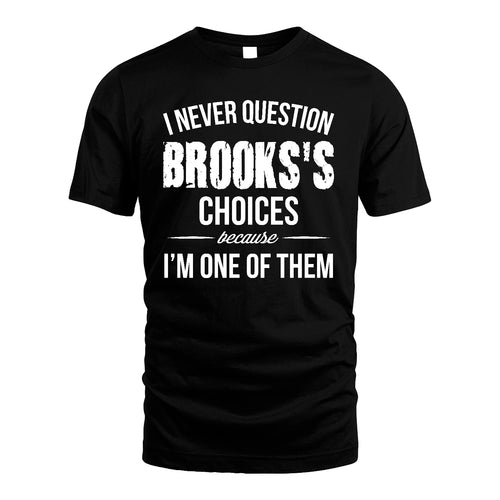 BROOKS 13K1-441 Personalized "I Never Question ... Choices Because I'm One Of Them"