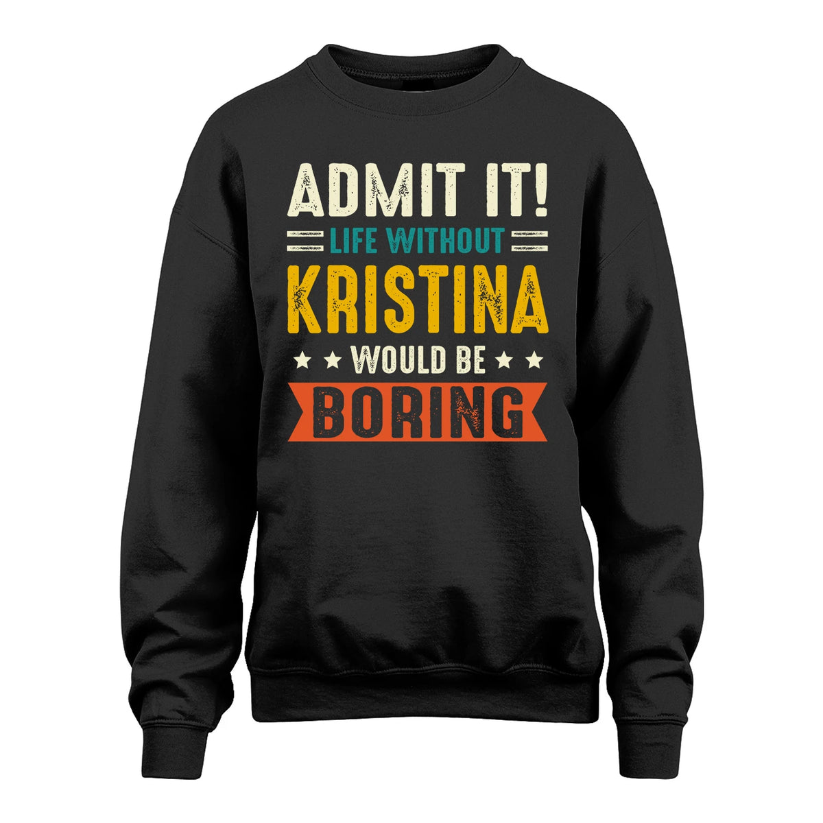 KRISTINA 13K2-124–Personalized Funny Quote Apparel “Life Without NAME Would Be Boring”