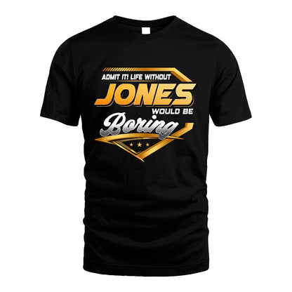 JONES 13K1-513 Personalized "Admit It! Life Without ... Would Be Boring"