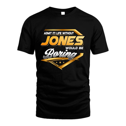 JONES 13K1-513 Personalized "Admit It! Life Without ... Would Be Boring"