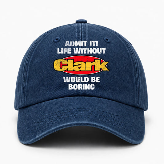 Admit It Life Without Your Name Would Be Boring Funny Washed Cap CLARK 13K1 C169PF