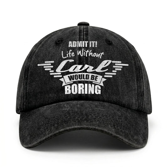 Admit It Life Without Your Name Would Be Boring Vintage Cap CARL 13K1 C44PF