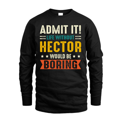 HECTOR 13K2-124–Personalized Funny Quote Apparel “Life Without NAME Would Be Boring”