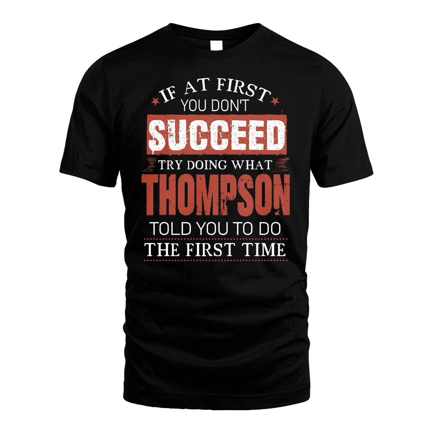 THOMPSON 13K1-82–Personalized Funny Quote Apparel “If At First You Don’t Succeed”