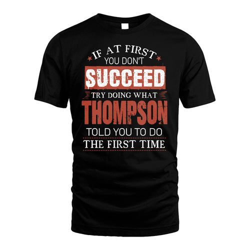 THOMPSON 13K1-82–Personalized Funny Quote Apparel “If At First You Don’t Succeed”