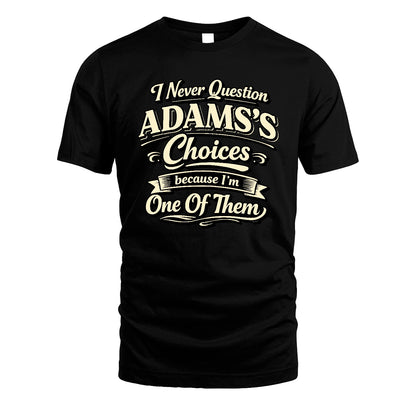 ADAMS 13K1-532 I Never Question... Choices Because I'm One Of Them