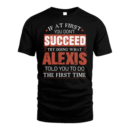 ALEXIS 13K1-82–Personalized Funny Quote Apparel “If At First You Don’t Succeed”