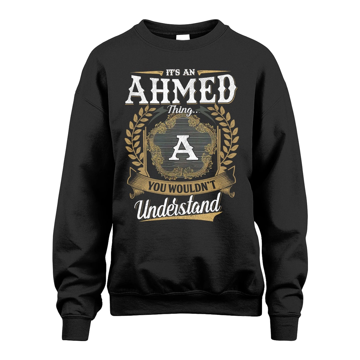 AHMED 13K1-1–Personalized Name Quote Apparel “It’s an NAME Thing You Wouldn’t Understand”