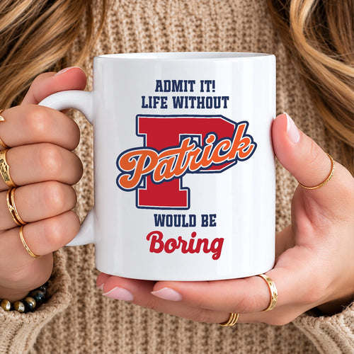 Admit It Life Without Your Name Would Be Boring Sporty Mug PATRICK 13K1 MG17