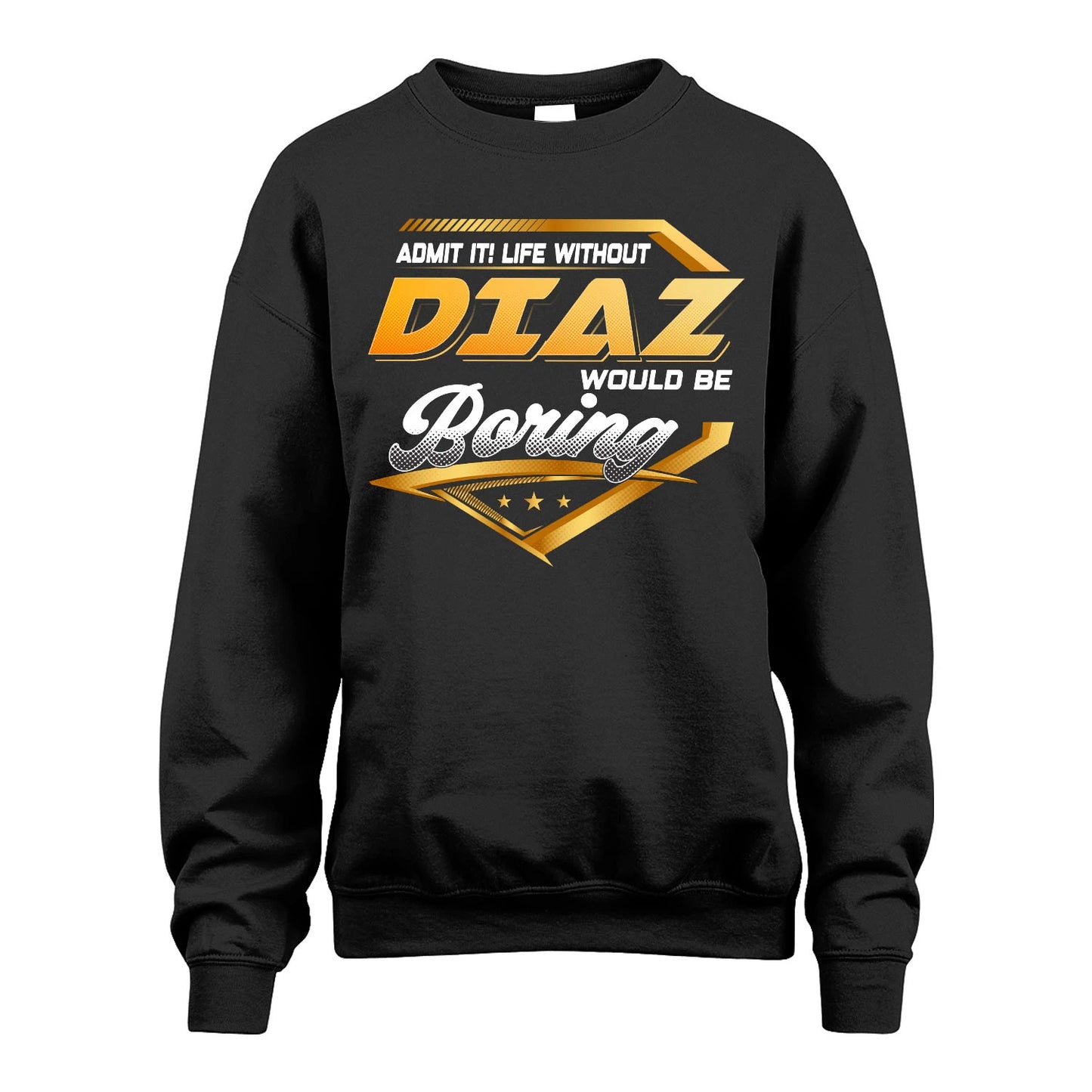 DIAZ 13K1-513 Personalized "Admit It! Life Without ... Would Be Boring"