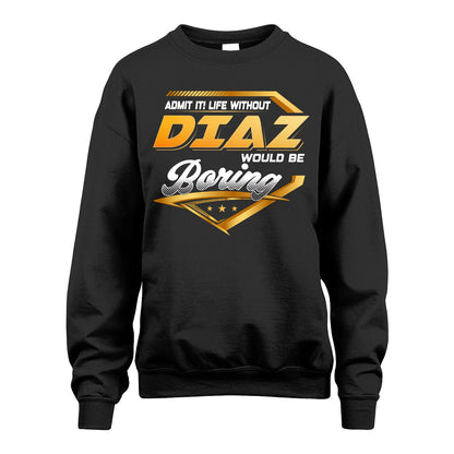 DIAZ 13K1-513 Personalized "Admit It! Life Without ... Would Be Boring"