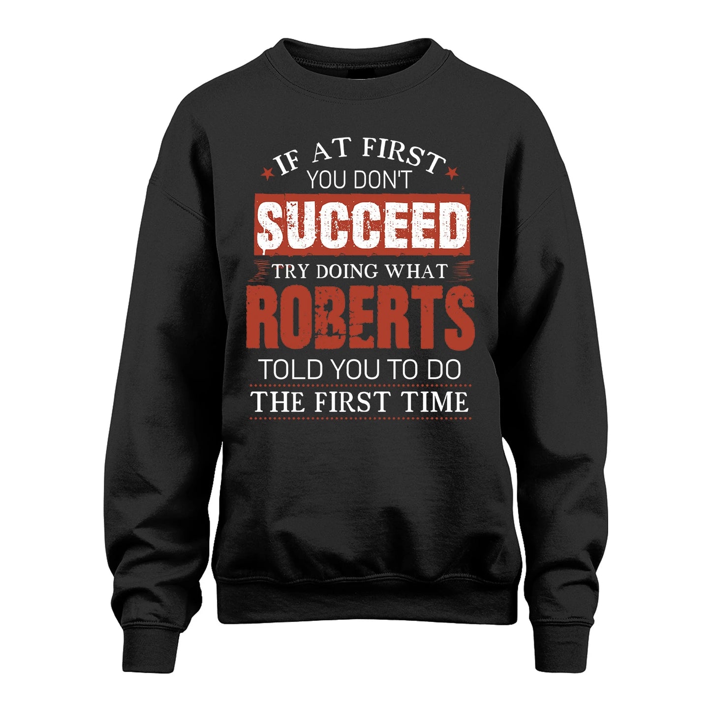ROBERTS 13K1-82–Personalized Funny Quote Apparel “If At First You Don’t Succeed”
