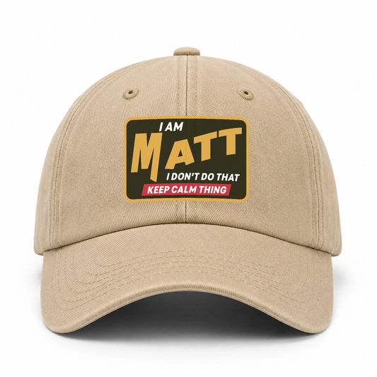 I Am Your Name I Don't Do That Keep Calm Thing Cap MATT 13K1 C54PF