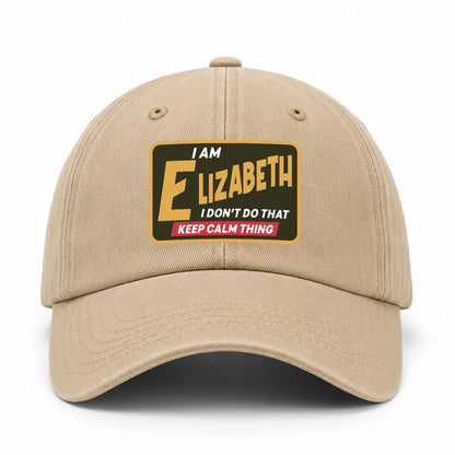 I Am Your Name I Don't Do That Keep Calm Thing Cap ELIZABETH 13K1 C54PF