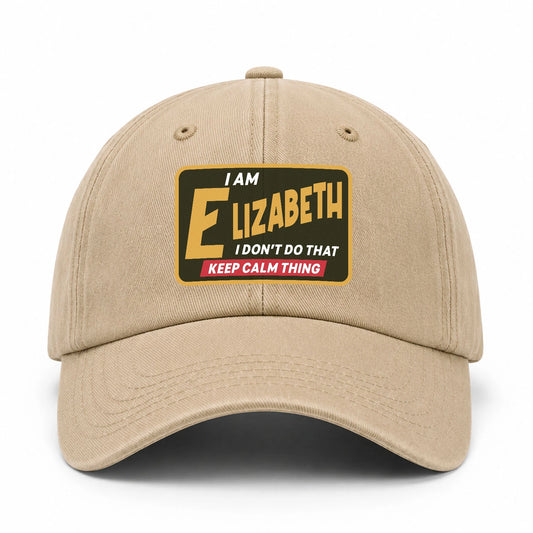 I Am Your Name I Don't Do That Keep Calm Thing Cap ELIZABETH 13K1 C54PF