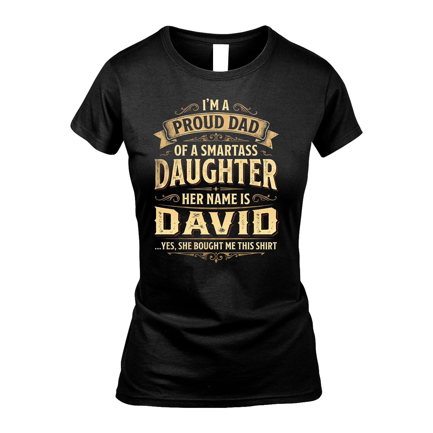 DAVID 13K1-356 I'm A Proud Dad Of A Smartass Daughter Her Name Is...