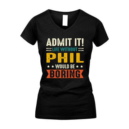 PHIL 13K1-124–Personalized Funny Quote Apparel “Life Without NAME Would Be Boring”