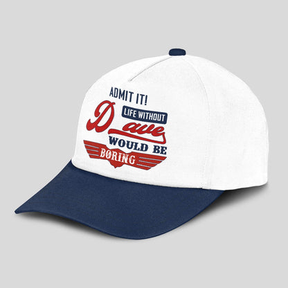 Admit It Life Without Your Name Would Be Boring Vintage Cap DAVE 13K1 C52PF