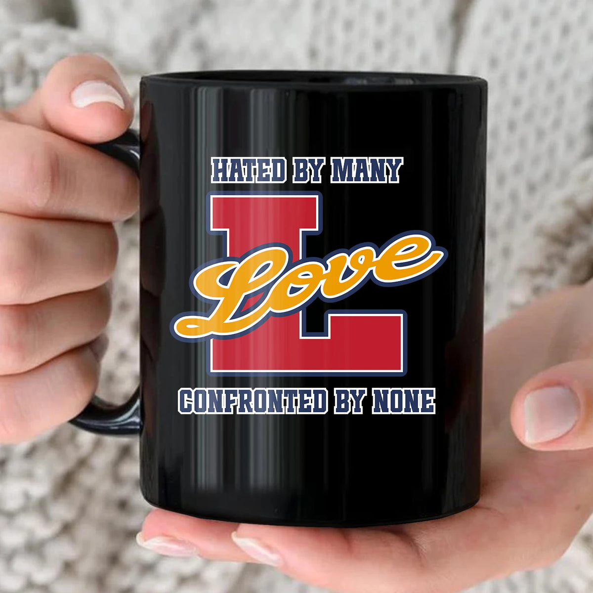 Hated By Many Confronted By None Cool Mug LOVE 13K1 MG16