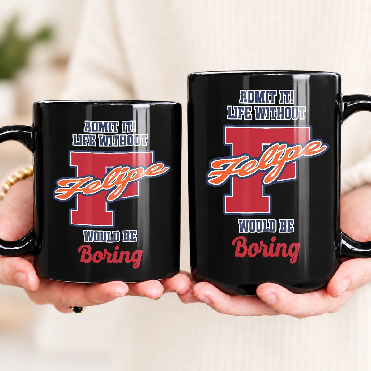 Admit It Life Without Your Name Would Be Boring Sporty Mug FELIPE 13K1 MG17