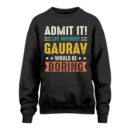GAURAV 13K3-124–Personalized Funny Quote Apparel “Life Without NAME Would Be Boring”
