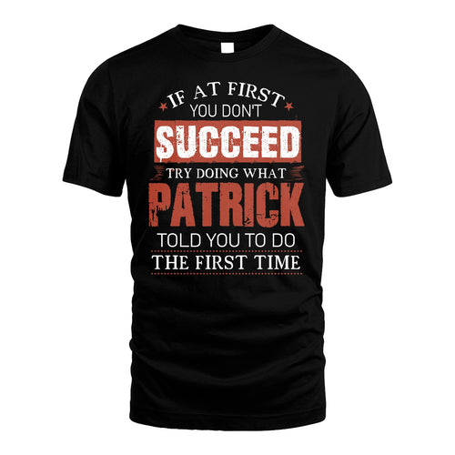 PATRICK 13K1-82–Personalized Funny Quote Apparel “If At First You Don’t Succeed”