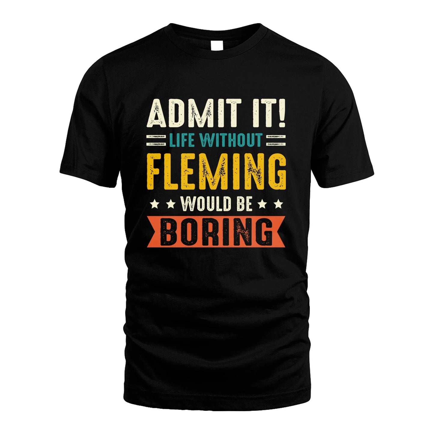FLEMING 13K3-124–Personalized Funny Quote Apparel “Life Without NAME Would Be Boring”