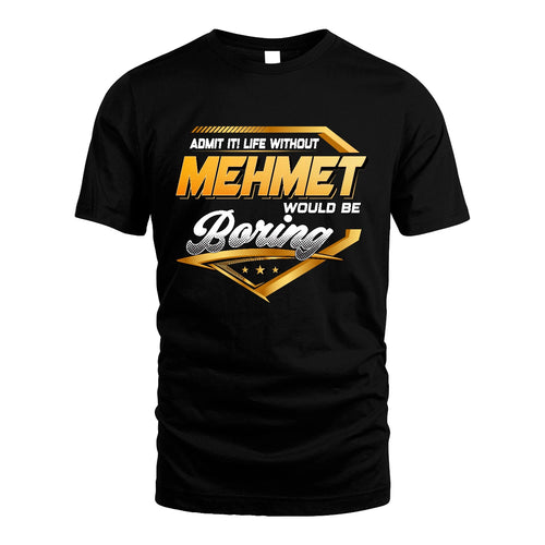 MEHMET 13K1-513 Personalized "Admit It! Life Without ... Would Be Boring"