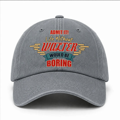 Admit It Life Without Your Name Would Be Boring Vintage Wased Cap WALTER 13K1 C81PF