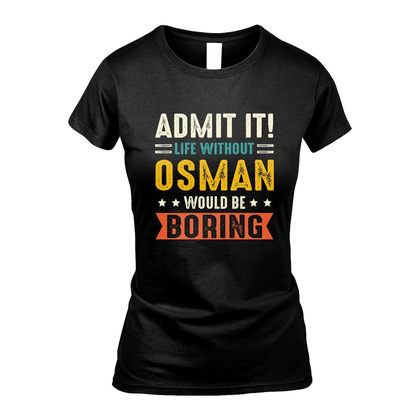 OSMAN 13K3-124–Personalized Funny Quote Apparel “Life Without NAME Would Be Boring”
