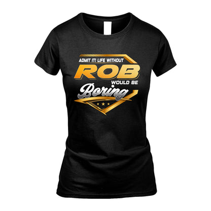ROB 13K1-513 Personalized "Admit It! Life Without ... Would Be Boring"
