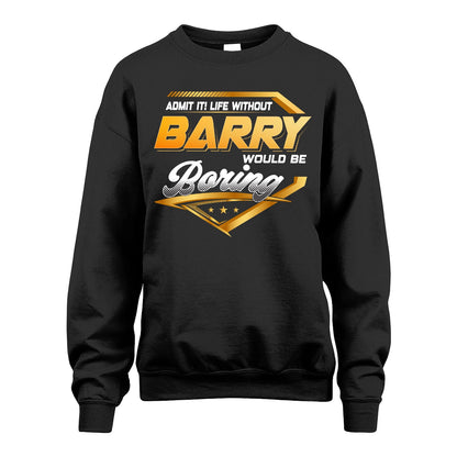 BARRY 13K1-513 Personalized "Admit It! Life Without ... Would Be Boring"