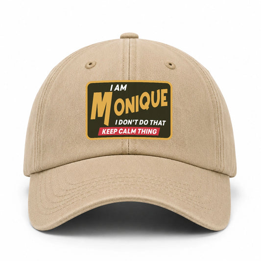 I Am Your Name I Don't Do That Keep Calm Thing Cap MONIQUE 13K1 C54PF