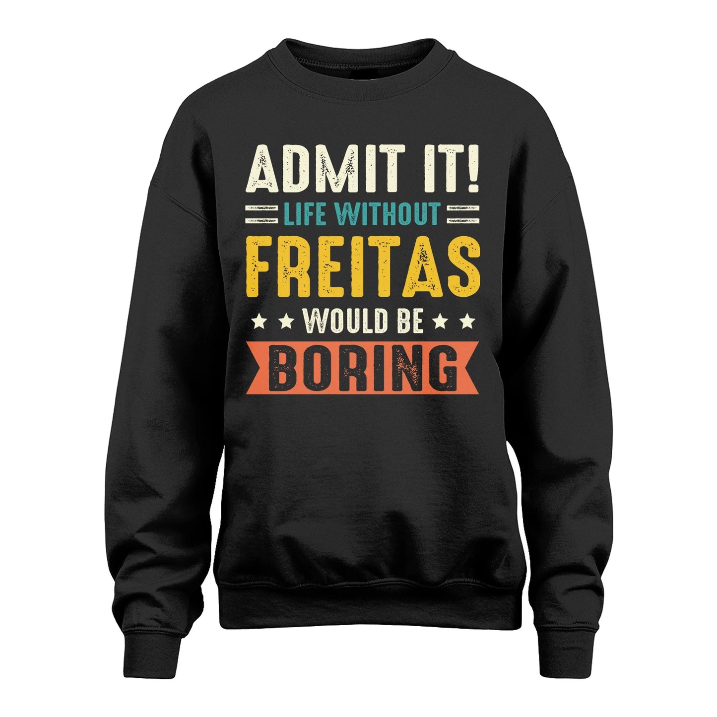 FREITAS 13K3-124–Personalized Funny Quote Apparel “Life Without NAME Would Be Boring”