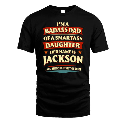 JACKSON 13K1-535 I'm A Badass Dad Of A Smartass Daughter Her Name Is ...