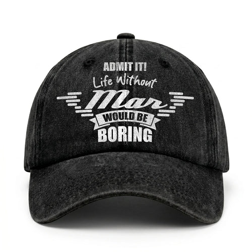 Admit It Life Without Your Name Would Be Boring Vintage Cap MAR 13K1 C44PF