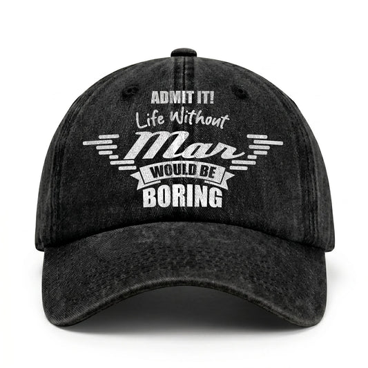 Admit It Life Without Your Name Would Be Boring Vintage Cap MAR 13K1 C44PF