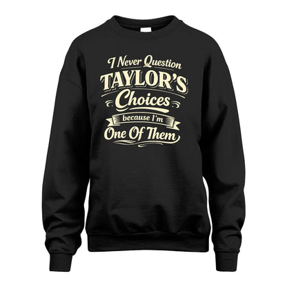 TAYLOR 13K1-532 I Never Question... Choices Because I'm One Of Them