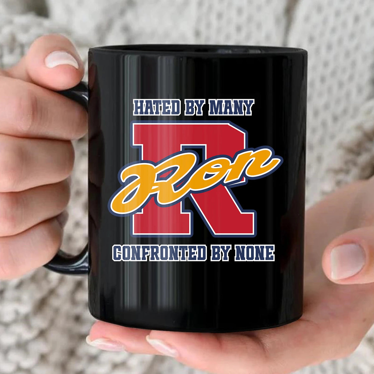 Hated By Many Confronted By None Cool Mug RON 13K1 MG16